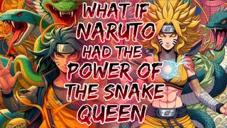 What If Naruto Gained The Power Of Orochimaru Daughter (The Snake Queen)