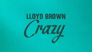 Lloyd Brown - Crazy (Official Lyrics Video) | Jet Star Music
