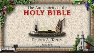 The Authenticity of the Bible Christian Audio Book Reuben A Torrey.  Video Fades to Black @3 Minutes