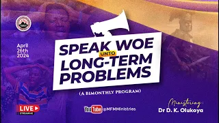 SPEAK WOE UNTO LONG TERM PROBLEMS AT PRAYER CITY  26-04-2024