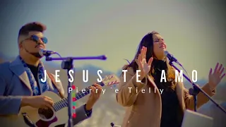 Pierry e Tielly - Jesus te Amo - (Clipe Oficial)