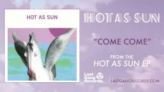 Hot As Sun - Come Come