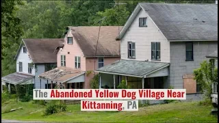 The Abandoned Yellow Dog Village in Pennsylvania