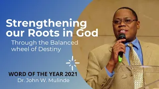 STRENGTHENING OUR ROOTS IN GOD (Balanced wheel of  Destiny) - DR. JOHN W. MULINDE