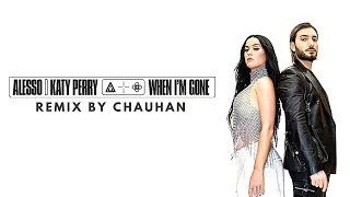 Alesso, Katy Perry - When I'm Gone Remix | Remix by Chauhan 2022 |