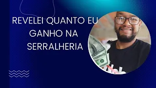 Revelei quanto eu ganho por dia!$$ Quanto ganha um serralheiro?$$