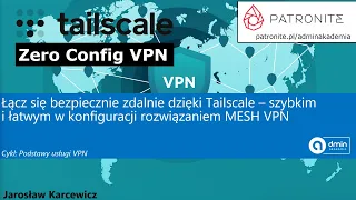 Łącz się bezpiecznie zdalnie dzięki Tailscale –szybkim i łatwym w konfiguracji rozwiązaniem MESH VPN