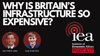 Why Is Britain's Infrastructure So Expensive? | IEA Podcast