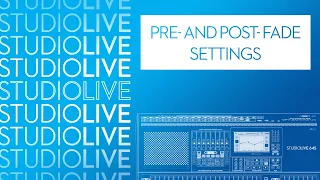 Pre- and Post-fade settings in StudioLive Series III digital mixers