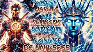 What If Naruto Was Summons The Shinigami And Become A King Of DC Universe