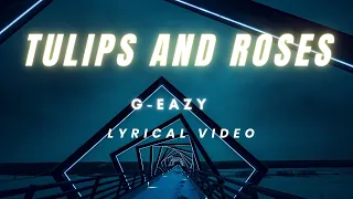 Tulips and Roses - G-Eazy (lyrical video)