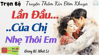 5 Phút nghe kể truyện ngủ ngon: Chị Ơi  Em Muốn Chị Là Của Em - Full Tâm Sự thầm kín đặc sắc 2023