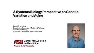 Daniel Promislow A Systems - Biology Perspective on Genetic Variation and Aging