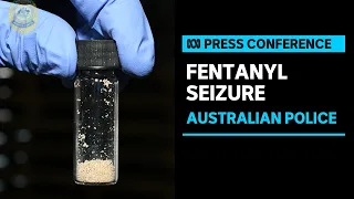 IN FULL: Australian police issue warning after country's biggest fentanyl seizure | ABC News