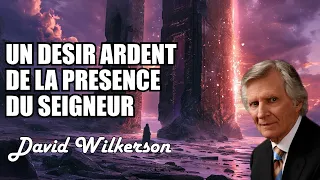 UN DESIR ARDENT DE LA PRESENCE DE DIEU | David Wilkerson