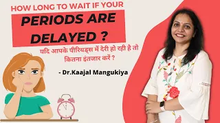 How Long to Wait if your Periods are Delayed ? | Dr.Kaajal Mangukiya Best Gynecologist in Surat