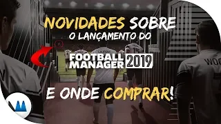 NOVIDADES SOBRE LANÇAMENTO! - FOOTBALL MANAGER 2019 (FM 2019) | Confira!