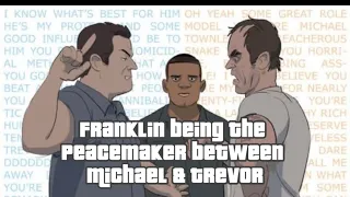 Franklin being the peacemaker between Michael & Trevor
