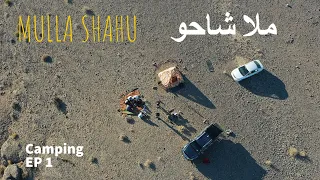 Mulla Shahu Dukki Balochistan| Complete Travel Guide and Camping | EP 1