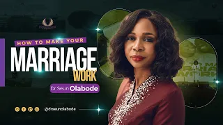 HOW TO MAKE YOUR MARRIAGE WORK - DR SEUN OLABODE