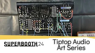 SUPERBOOTH24: Tiptop Audio Art Series