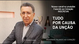 TUDO POR CAUSA DA UNÇÃO | Programa Falando ao Coração | Pr. Gentil R. Oliveira.