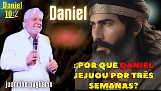 Why did Daniel fast for three weeks?; pr juanribe pagliarin