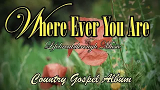 Wherever You Are? Country Gospel By Lifebreakthrough Music