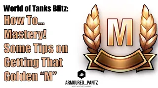 World of Tanks Blitz: How to... Mastery! Useful Tips on Getting that Golden M!