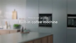 Electrolux - How to set up your built-in coffee machine