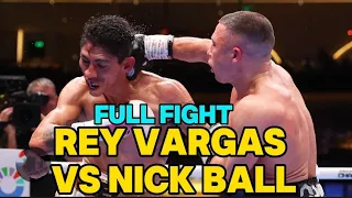 Rey Vargas vs Nick Ball (Full Fight) 2024-04-08