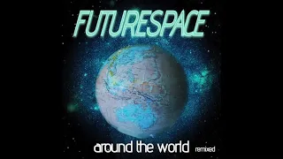 FUTURESPACE - Around The World (Remix) Extended Dance Version