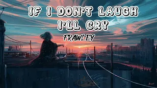 IF DON'T LAUGH I'LL CRY - FRAWLEY (lyrics)-(REMIX)