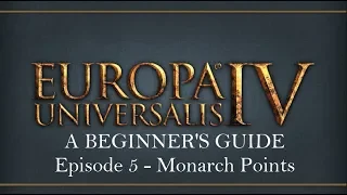 You Can Play Europa Universalis IV: A Beginners Guide -- Ep. 5 Monarch Points