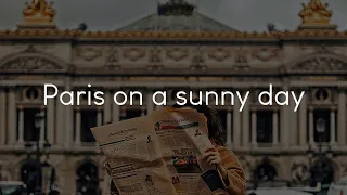 Paris on a sunny day - French chill music to chill to