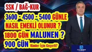 SSK BAĞKUR 3600-4500-5400 GÜNLE NASIL EMEKLİ OLUNUR ? 1800 GÜN MALULEN 900 GÜN KİMLER İÇİN GECERLİ ?