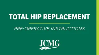 Total Hip Replacement - Pre-Operative Instructions | JCMG Orthopaedics