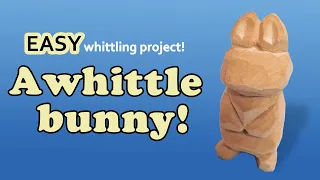 How to Whittle a Cute Bunny - Step By Step Beginner Wood Carving Project
