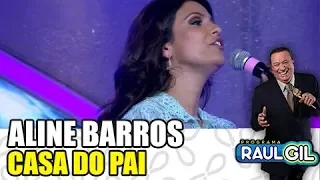 ALINE BARROS - "CASA DO PAI" | GOSPEL | RAUL GIL