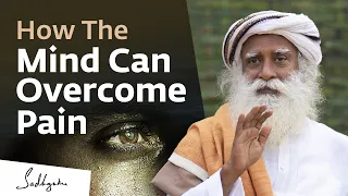 How The Mind Can Overcome Pain | Sadhguru