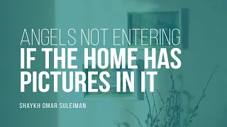 Will Angels Not Enter My Home If I Have Pictures In It? | Shaykh Omar Suleiman | Faith IQ