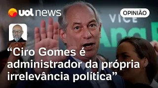 Ciro Gomes é na prática um administrador da própria irrelevância política, diz Josias de Souza