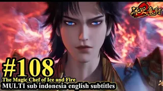 The Magic Chef of Ice and Fire Episode 108 - MULTI SUB Indonesia English Subtitles 冰火魔厨 第108集
