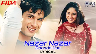 Nazar Nazar Dhoonde Use - Lyrical | Fida |Shahid Kapoor, Kareena Kapoor | Udit Narayan|Romantic Song