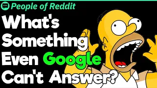 What's Something Even Google Can't Answer?