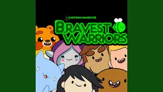 The Bravest Warriors of Them All
