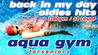 Back In My Day Aqua Gym Workout  - Oldies Hits For Seniors for Fitness & Workout 128 Bpm / 32 Count