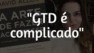 Por que dizem que o método GTD é "complicado"?