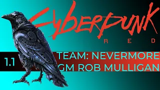 CYBERPUNK RED - S1 - Session 1 - Chill Out, It's Just a Chip! - Team Nevermore - GM Rob Mulligan
