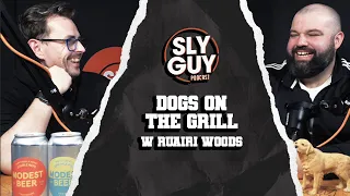 SLY GUY PODCAST- 18/04/24- DOGS ON THE GRILL w Ruairi Woods